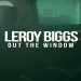SONG SPOTLIGHT – Leroy Biggs “Out The Window”