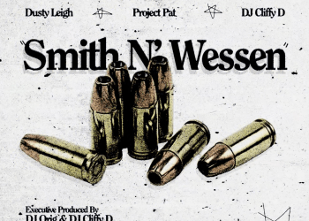 SONG SPOTLIGHT – Dusty Leigh x Project Pat x DJ Cliffy D “Smith & Wesson”
